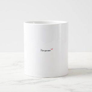 I Love You More Timeless Classic Style  Large Coffee Mug