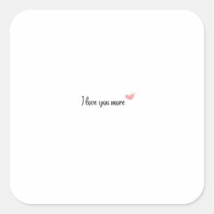 I Love You More Timeless Classic Style  Square Sticker