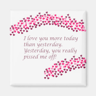I Love You More Today Than Yesterday Funny Magnet