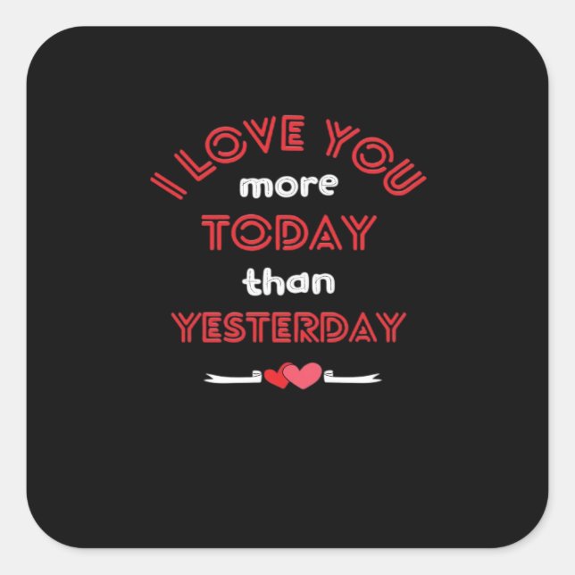 I Love You More Today Than Yesterday Romantic Quot Square Sticker (Front)