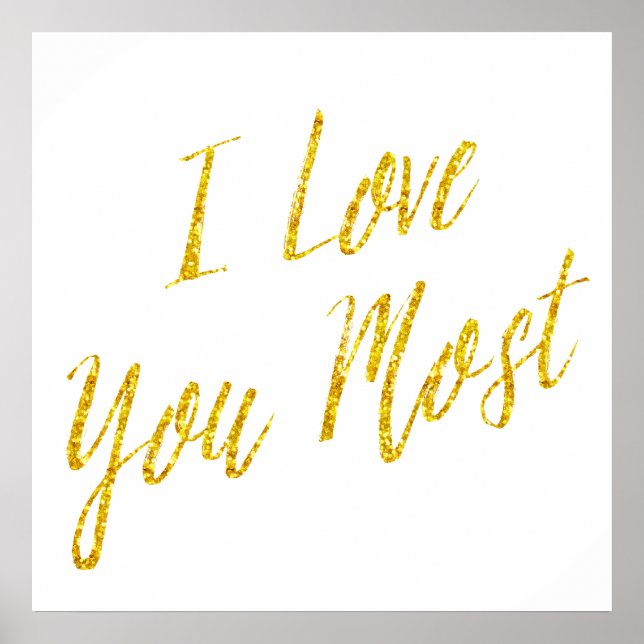 I Love You Most Quote Gold Faux Glitter Metallic Poster (Front)