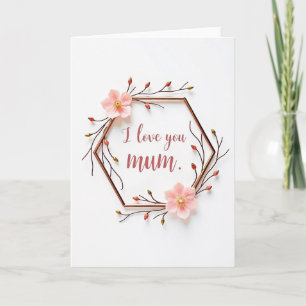 I Love You Mum Floral Card