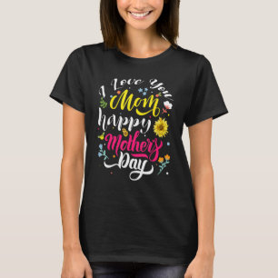 I Love You Mum Happy Mother s Day Sunflowers T-Shirt