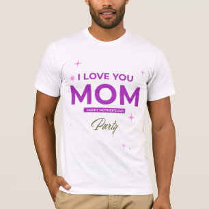 I Love You Mum - Happy Mother's Day T-Shirt 