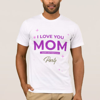 I Love You Mum - Happy Mother's Day T-Shirt 