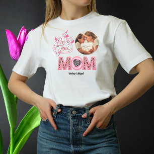 I Love You Mum Photo Mothers Day Gift T shirt