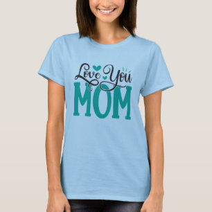 I love You Mum Shirt, Mum Love Shirt, Mother's Day T-Shirt