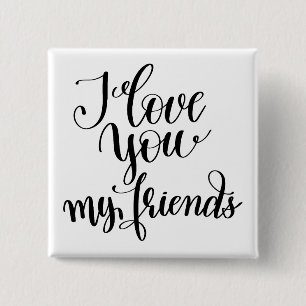 I Love You My Friends 15 Cm Square Badge