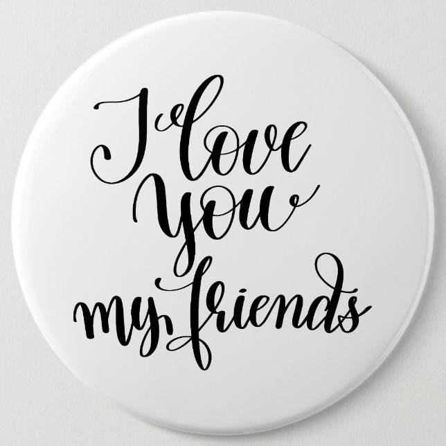 I Love You My Friends 6 Cm Round Badge (Front)
