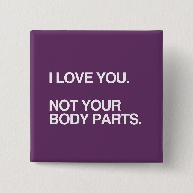 I LOVE YOU NOT YOUR BODY PARTS 15 CM SQUARE BADGE (Front)