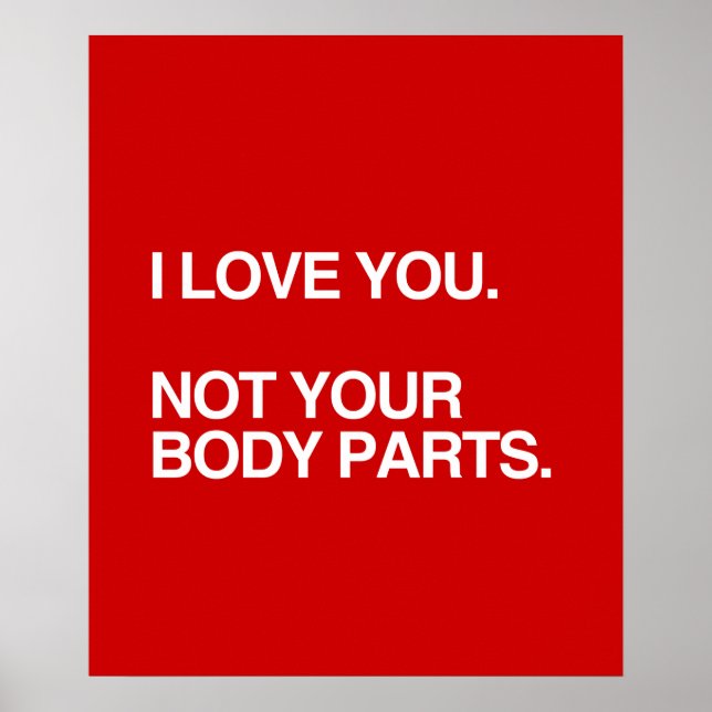 I LOVE YOU NOT YOUR BODY PARTS POSTER (Front)