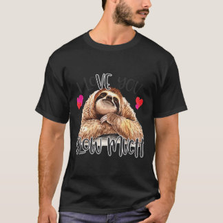 I Love You Slow Much Sloth Funny T-Shirt