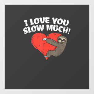 I Love You Slow Much Sloth Heart Funny Valentines Window Cling