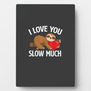 I Love You Slow Much - Valentine's Day Sloth Zoo A Plaque