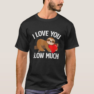 I Love You Slow Much - Valentine's Day Sloth Zoo A T-Shirt