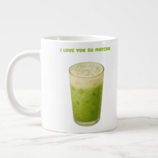 I LOVE YOU SO MATCHA, MATCHA GREEN TEA LOVE LARGE COFFEE MUG