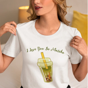 I Love You So Matcha , matcha  T-Shirt