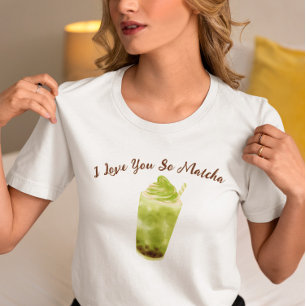 I Love You So Matcha , matcha T-Shirt