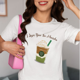 I Love You So Matcha , matcha T-Shirt