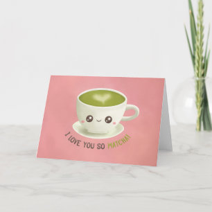 I Love You So Matcha Valentines Greeting Card