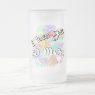 I love you so much frosted glass beer mug
