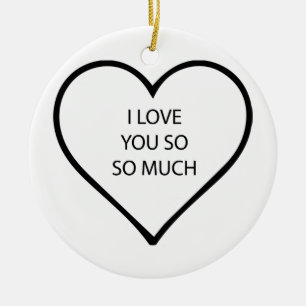 I Love You So So Much (Front and Back) Ceramic Tree Decoration