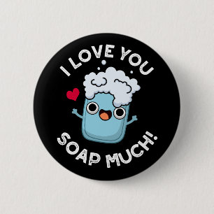 I Love You Soap Much Funny Soap Pun Dark BG 6 Cm Round Badge
