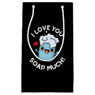 I Love You Soap Much Funny Soap Pun Dark BG Small Gift Bag