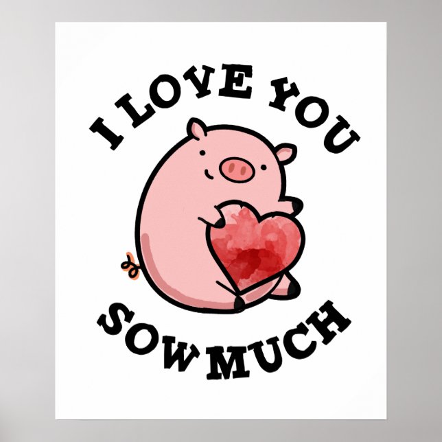I Love You Sow Much Cute Pig Pun Poster (Front)