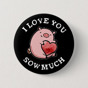 I Love You Sow Much Funny Pig Pun Dark BG 6 Cm Round Badge