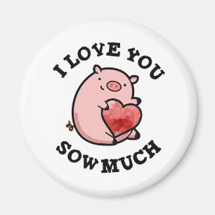 I Love You Sow Much Funny Pig Pun Magnet