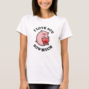 I Love You Sow Much Funny Pig Pun T-Shirt