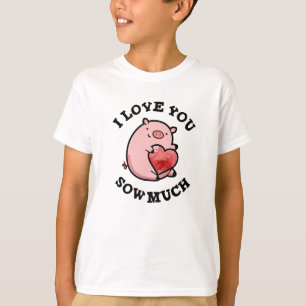 I Love You Sow Much Funny Pig Pun T-Shirt