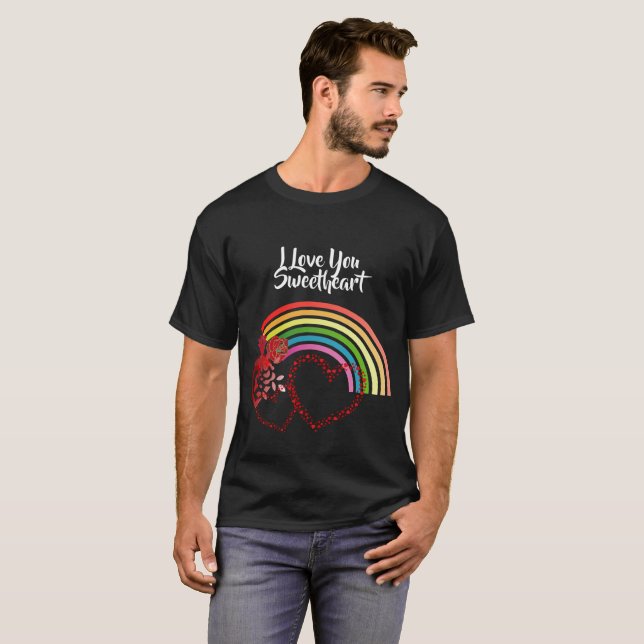  I Love You Sweetheart Valentines Day Rose Rainbow T-Shirt (Front Full)