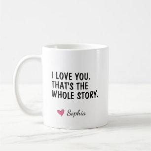 I Love You That's The Whole Story Personalised Coffee Mug