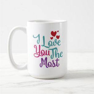 I Love You The Most Coffee Mug