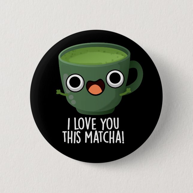 I Love You This Matcha Funny Drink Puns Dark BG 6 Cm Round Badge (Front)