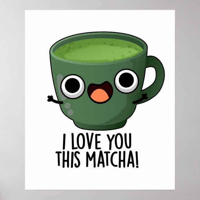 I Love You This Matcha Funny Drink Puns  Poster (Front)