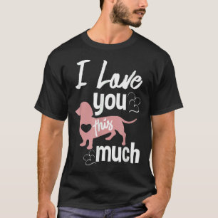 I Love You This Much Dachshund Sausage Wiener Dog T-Shirt