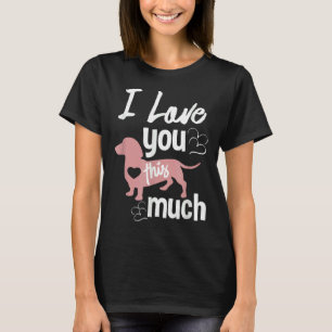 I Love You This Much Dachshund Sausage Wiener Dog T-Shirt