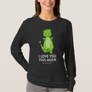 I Love You This Much Dinosaur Love Cute T-Rex Dino T-Shirt