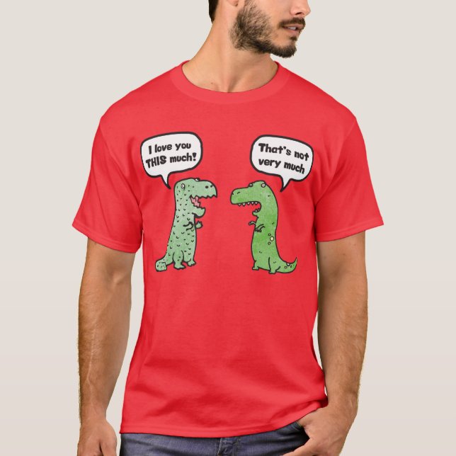 I Love You THIS Much (T-Rex) T-Shirt (Front)