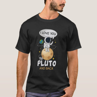 I Love You To Pluto And Back. Astronomer Moon Spac T-Shirt