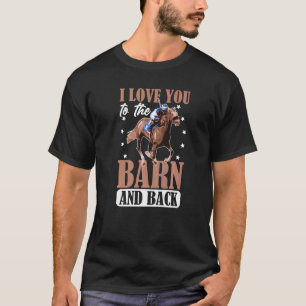 I Love You To The Barn And Back For Horse Racing T-Shirt