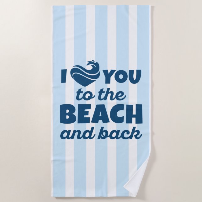 I Love You To The Beach And Back Beach Towel (Front)