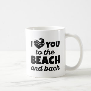 I Love You To The Beach And Back Coffee Mug