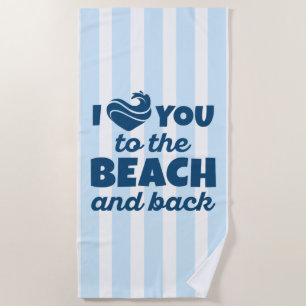 I Love You To The Beach And Back Towel