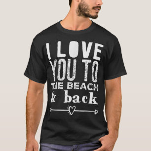 I Love You To the Beach & Back Arrow Heart Anchor T-Shirt