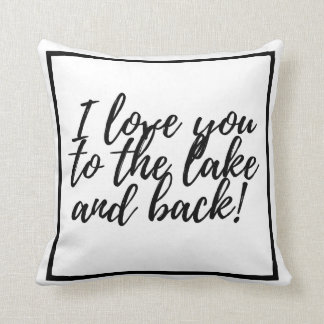 I love you to the lake and back! cushion