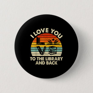 I Love You To The Library And Back Funny Librarian 6 Cm Round Badge